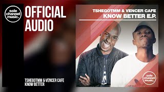 TshegoTMM & Vencer Cafe - Know Better
