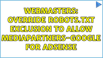 Webmasters: Override robots.txt exclusion to allow Mediapartners-Google for AdSense
