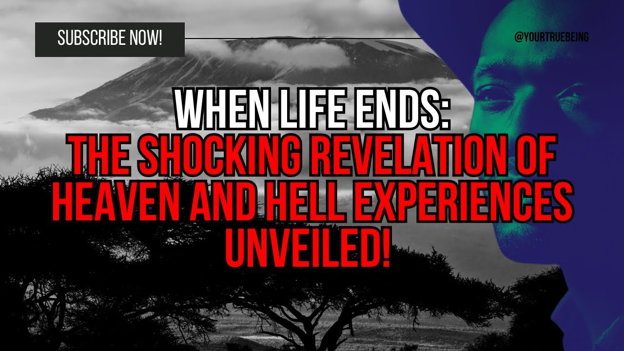 When Life Ends The Shocking Revelation of Heaven and Hell Experiences