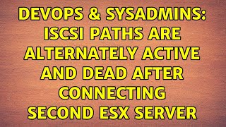 DevOps & SysAdmins: iSCSI paths are alternately active and dead after connecting second ESX server Wealth
