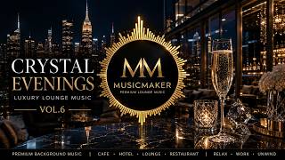 Luxury Lounge Music Vol.6 | Crystal Evenings | Premium Background Music | MusicMaker