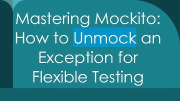 Mastering Mockito: How to Unmock an Exception for Flexible Testing