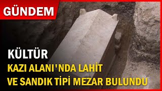 Kazlıçeşme Arkeolojik Kazı Alanı'nda lahit ve sandık tipi mezar bulundu