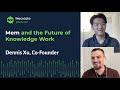 Dennis Xu on Mem and LLMs! - Weaviate Podcast #41