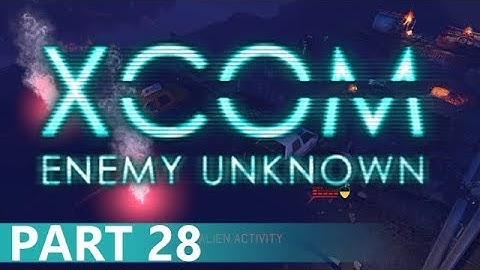 XCOM: Enemy Unknown - A Playthrough, Part 28