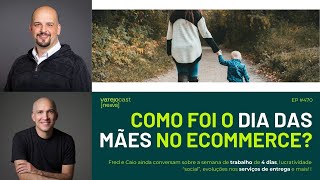 Como Foi o Dia das Mães no Ecommerce? [varejocast] news #470 [EM VÍDEO]