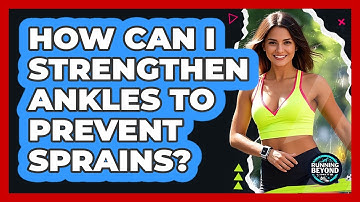 How Can I Strengthen Ankles To Prevent Sprains?
