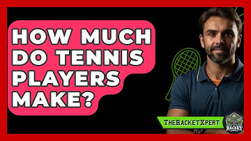 How Much Do Tennis Players Make? - The Racket Xpert