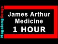 James Arthur - Medicine [1 HOUR]