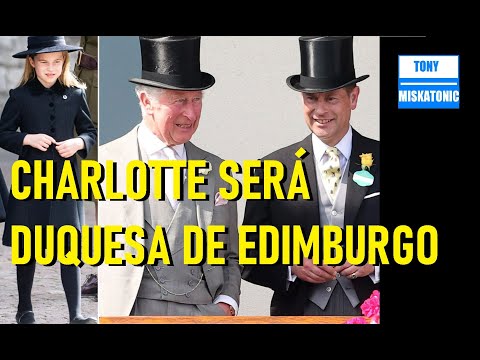 PRINCESA CHARLOTTE SERÁ DUQUESA DE EDIMBURGO. EDUARDO RECIBIRÁ OTRO TÍTULO.