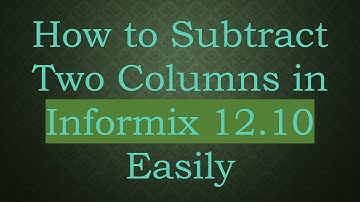 How to Subtract Two Columns in Informix 12.10 Easily