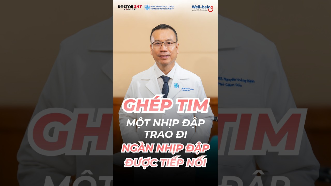PhÃ­a sau má»—i ca ghÃ©p tim #wellbeing #gheptim #timmach #vodcast #benhviendaihocyduoctphcm #doctor247