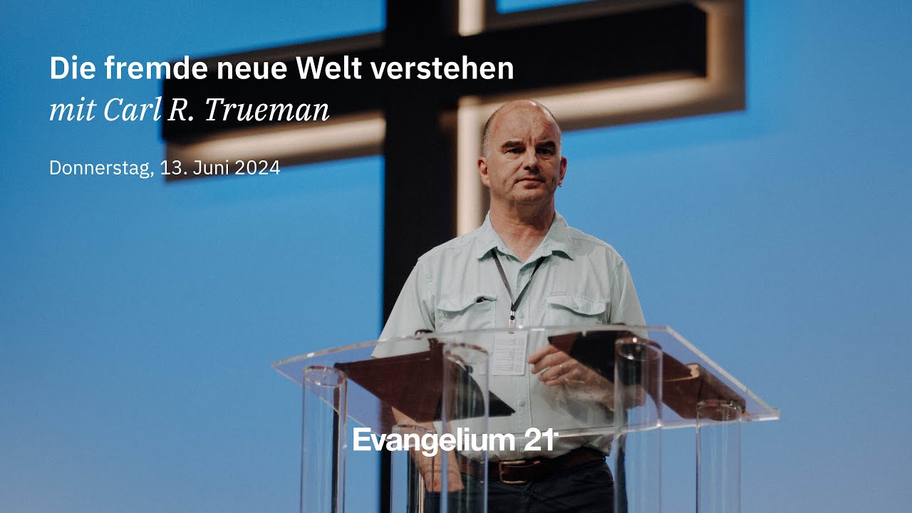 Carl R. Trueman – Die fremde neue Welt verstehen | E21-Hauptkonferenz ...
