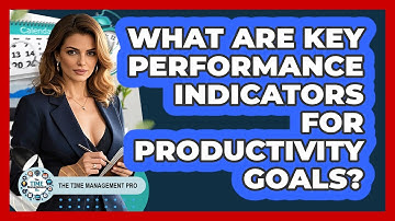 What Are Key Performance Indicators For Productivity Goals? - The Time Management Pro