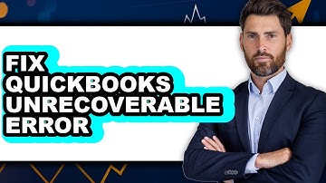 How to Fix Quickbooks Unrecoverable Error - Full Guide