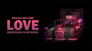 Love (Something in Between) (Official Lyric Video)