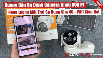 Hướng Dẫn Cài Đặt Camera Imou AOV PT 4G Wifi Năng Lượng Mặt Trời Trên App Imou Life | CCTVIT.NET