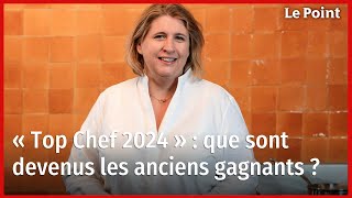 « Top Chef 2024 » : que sont devenus les anciens gagnants ?