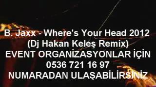 B. Jaxx - Where's Your Head 2012 (Dj Hakan Keleş Remix) Resimi