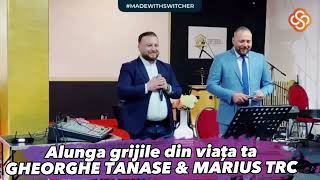 Gheorghe Tanase &amp; Marius Trc - Alunga grijile din Viața Ta / Live 2023