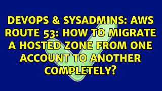 AWS Route 53: How to migrate a hosted zone from one account to another completely?