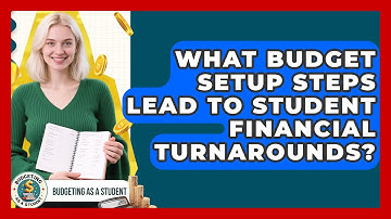 What Budget Setup Steps Lead To Student Financial Turnarounds? - Budgeting as a Student