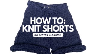 How to Knit Shorts on Sentro Machine