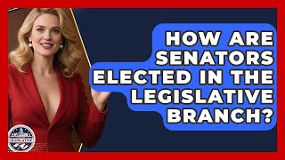 How Are Senators Elected in the Legislative Branch? - Inside the Legislative Branch