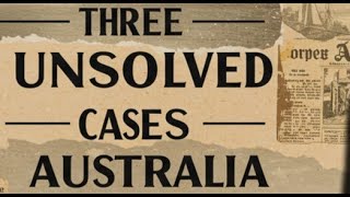 Three Unsolved Cases from Australia