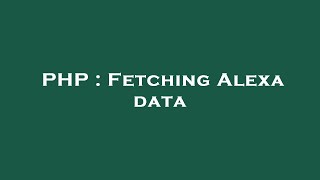 PHP : Fetching Alexa data