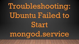 Celebrity Troubleshooting: Ubuntu Failed to Start mongod.service Wealth