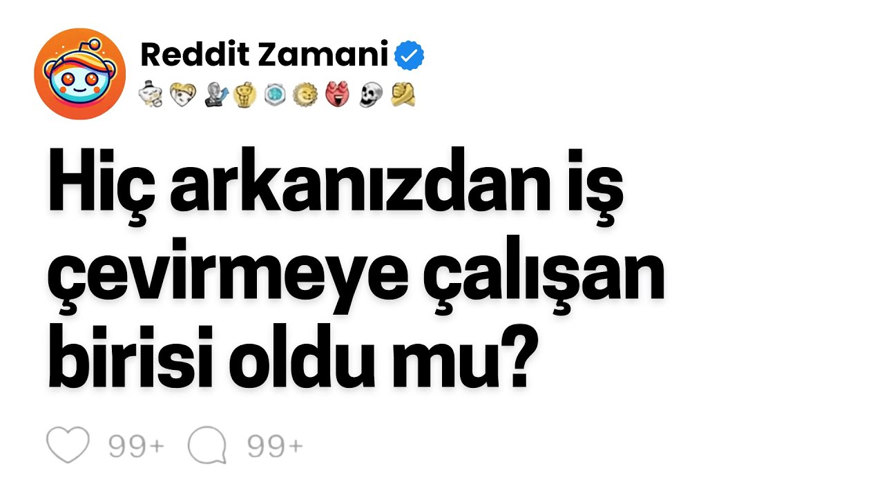 Hiç arkanızdan iş çevirmeye çalışan birisi oldu mu?