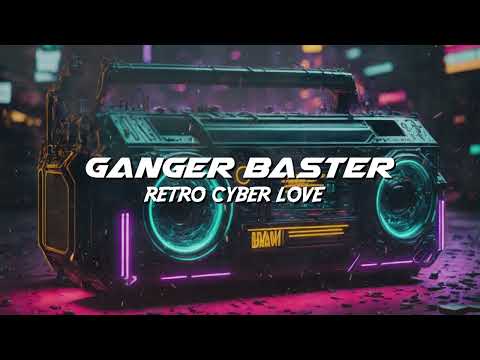 Ganger Baster - Retro Cyber Love