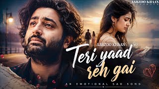 Teri Yaad Reh Gai – Aarzoo Khaan | Emotional Hindi Sad Song | New Song 2026 | Arijit Singh Vibe