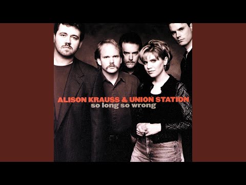There Is A Reason - Alison Krauss & Union Station