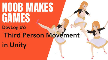 [Noob Makes Games] Applying Third Person Movement  in #Unity - DevLog 6