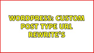 Wordpress: Custom Post Type URL Rewrite's (2 Solutions!!)