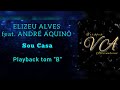 SOU CASA - ELIZEU ALVES feat. ANDRÉ AQUINO (PLAYBACK LEGENDADO TOM &quot;B&quot;) (MASCULINO)