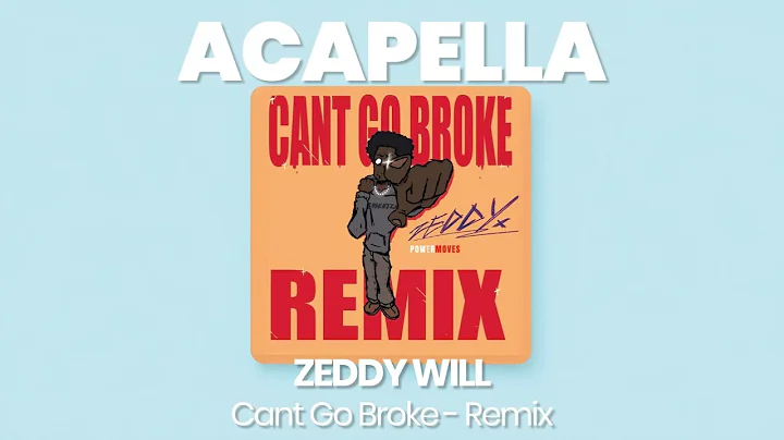 ACAPELLA BEAT : Cant Go Broke - Remix - ZEDDY WILL (BPM 108, key B major )