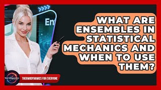 What Are Ensembles In Statistical Mechanics And When To Use Them - Thermodynamics For Everyone