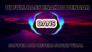 DJ FULL BASS ENAK DI DENGAR SLOWED AND REVERB SOUND VIRAL