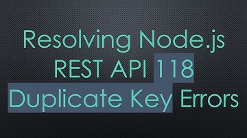 Resolving Node.js REST API 118 Duplicate Key Errors