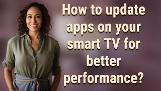 How to update apps on your smart TV for better performance?