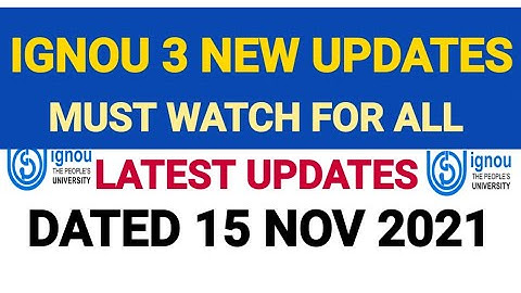 IGNOU 3 NEW UPDATES DATED 15 NOV 2021