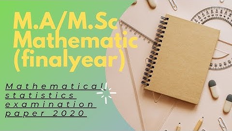 M.A/M.Sc mathematics (finalyear) mathematical statistics examination paper 2020