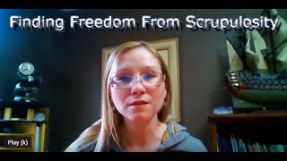 Scrupulosity (Legalism): Finding Freedom From Scrupulosity