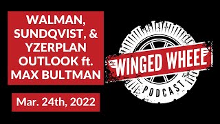 Winged Wheel Podcast - WALMAN, SUNDQVIST, & YZERPLAN OUTLOOK ft. MAX BULTMAN - Mar. 24th, 2022