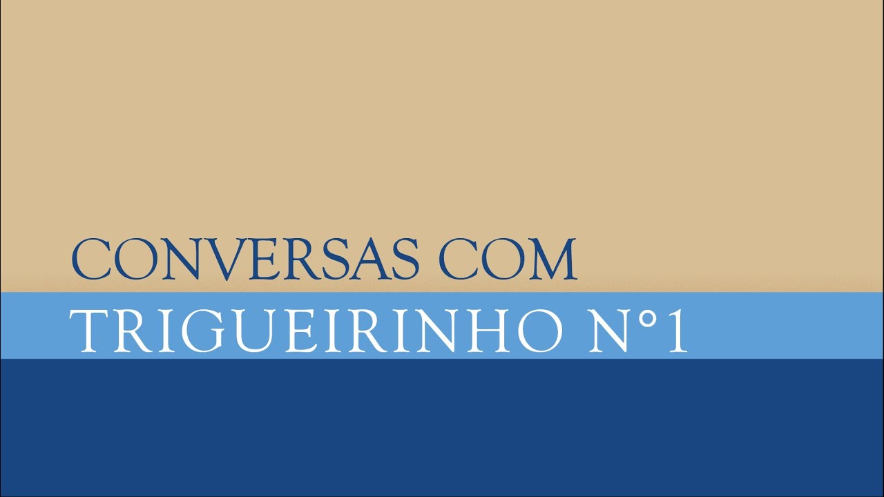 Trigueirinho | Conversas com Trigueirinho Nº 1