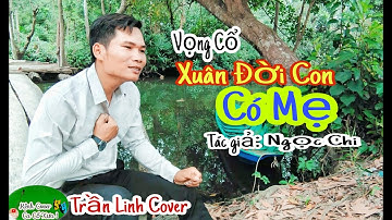 Vọng Cổ: Xuân Đời Con Có Mẹ - Trần Linh Cover. Tác giả : Ngọc Chi