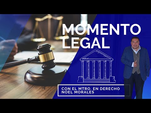 EL MOMENTO LEGAL CON EL MAESTRO EN DERECHO NOEL MORALES